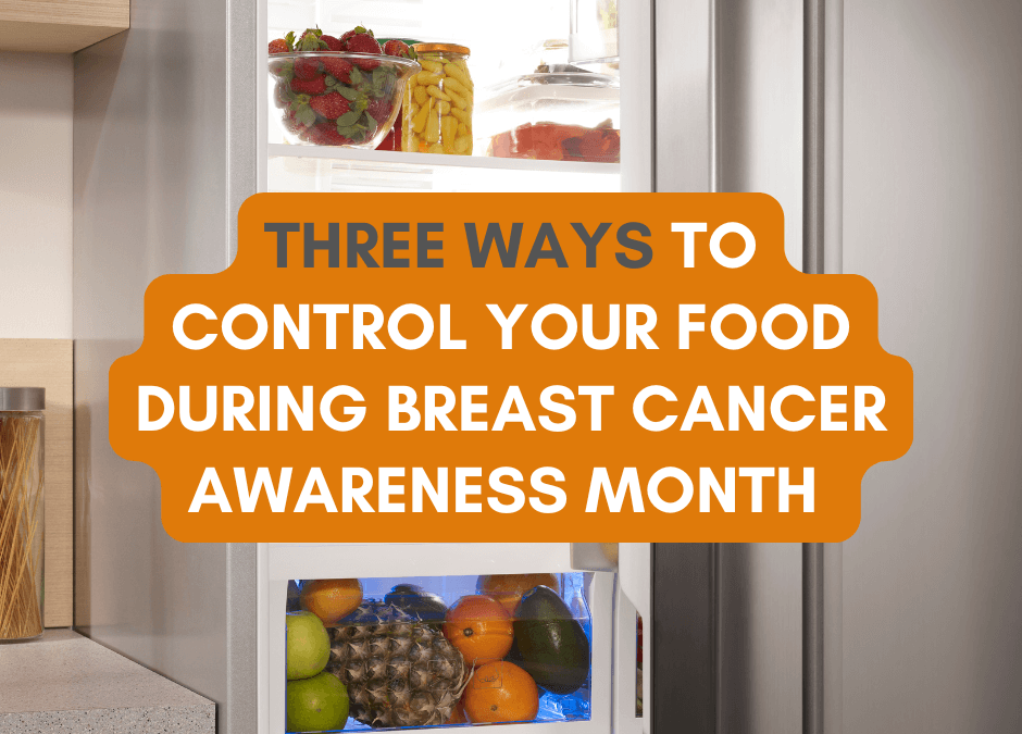 Three Ways to Control Your Food During Breast Cancer Awareness Month